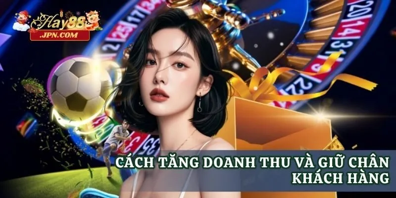Cách tăng doanh thu và giữ chân khách hàng