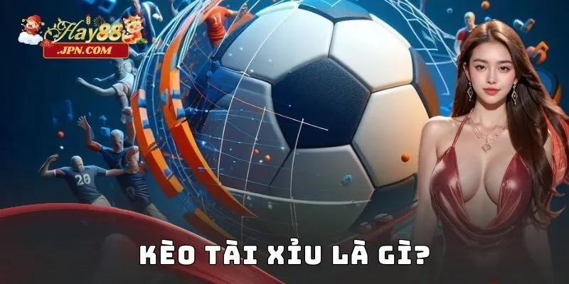 Kèo tài xỉu là gì?