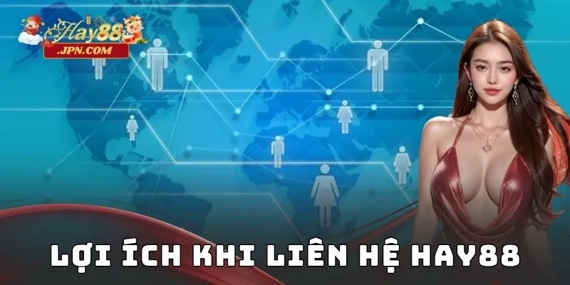 Lợi ích khi liên hệ Hay88