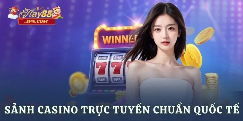 Sảnh casino trực tuyến chuẩn quốc tế
