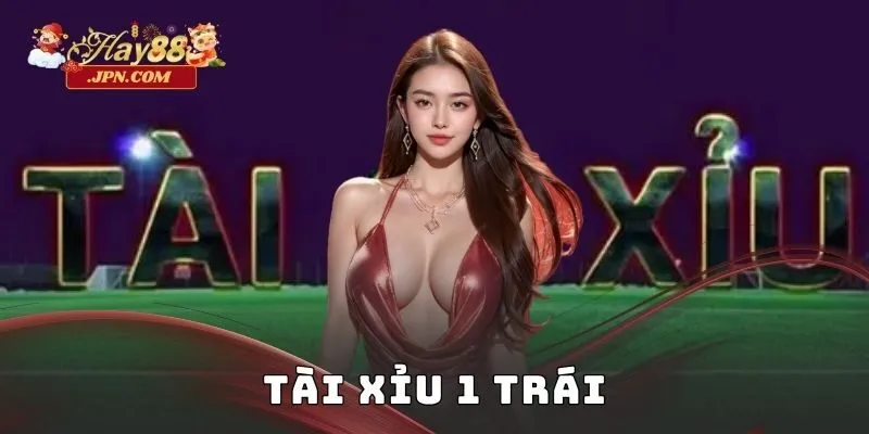 Tài xỉu 1 trái Hay88