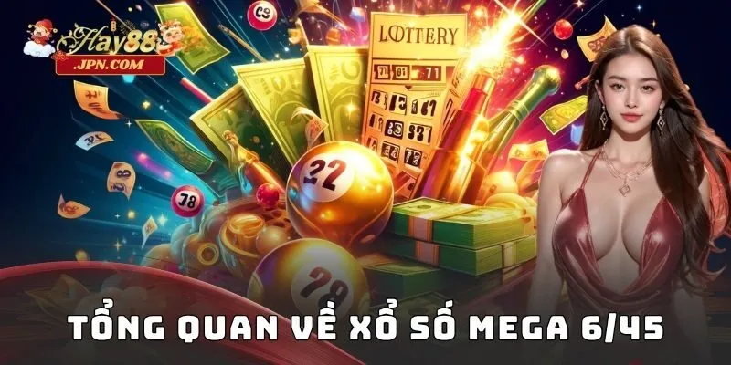 Tổng quan về xổ số Mega 6/45
